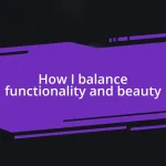 How I balance functionality and beauty