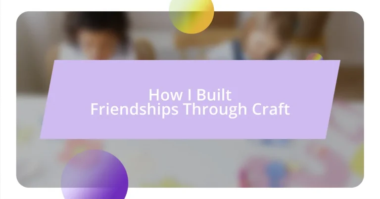 How I Built Friendships Through Craft