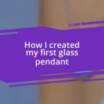 How I created my first glass pendant