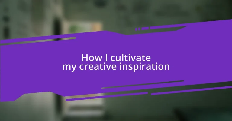 How I cultivate my creative inspiration