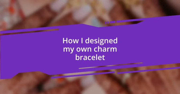 How I designed my own charm bracelet