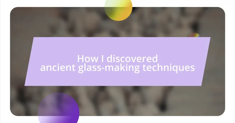 How I discovered ancient glass-making techniques