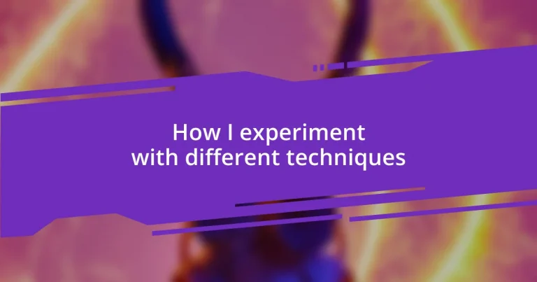 How I experiment with different techniques