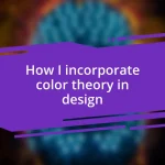 How I incorporate color theory in design