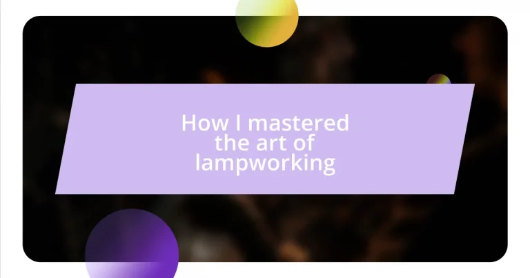 How I mastered the art of lampworking