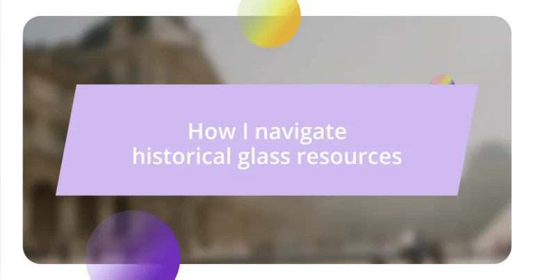 How I navigate historical glass resources