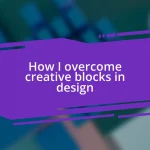 How I overcome creative blocks in design