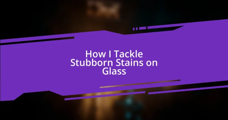 How I Tackle Stubborn Stains on Glass