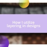 How I utilize layering in designs