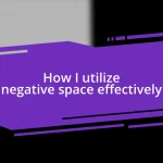 How I utilize negative space effectively