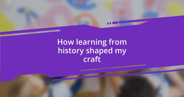 How learning from history shaped my craft