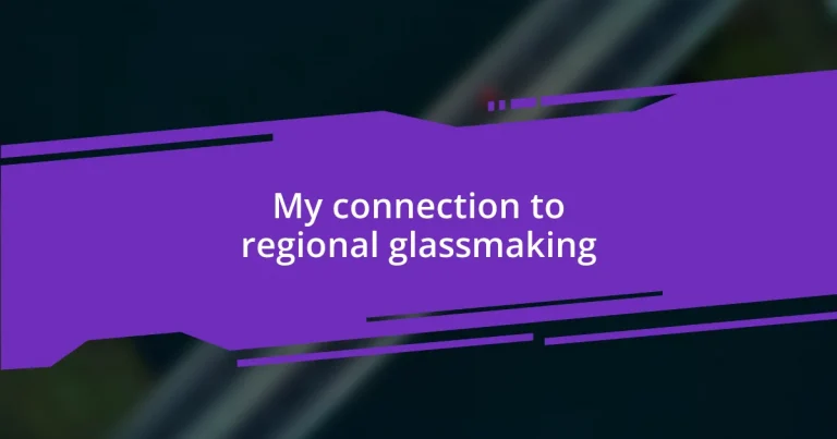 My connection to regional glassmaking