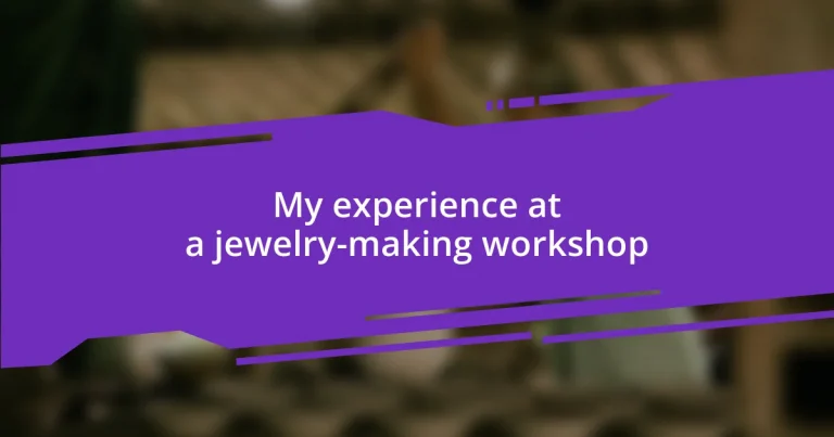 My experience at a jewelry-making workshop