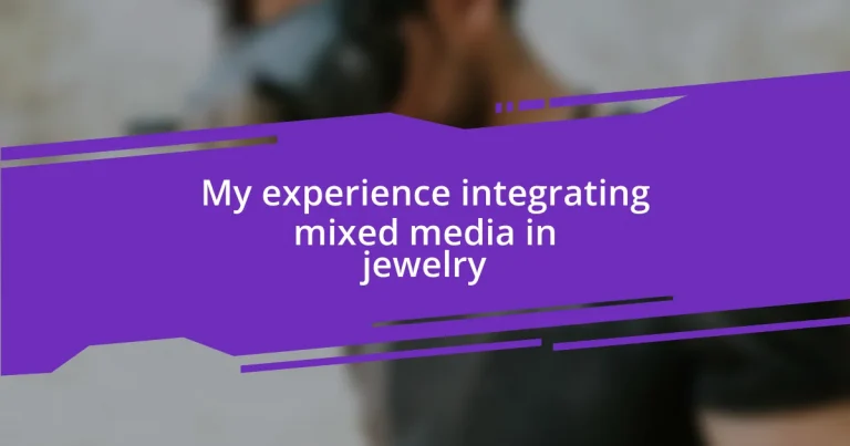 My experience integrating mixed media in jewelry