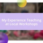 My Experience Teaching at Local Workshops