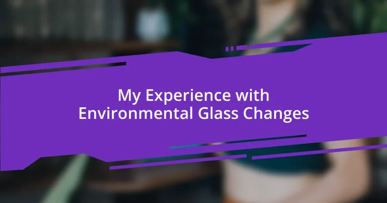 My Experience with Environmental Glass Changes