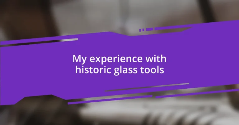 My experience with historic glass tools