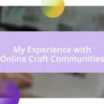 My Experience with Online Craft Communities