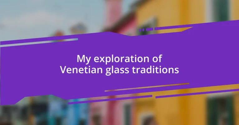 My exploration of Venetian glass traditions