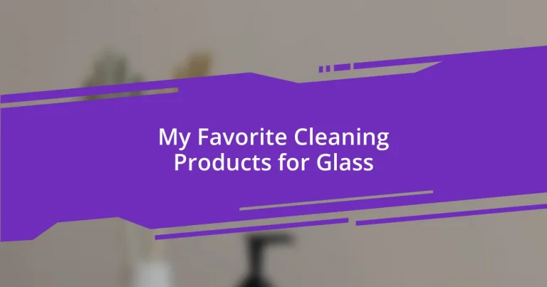 My Favorite Cleaning Products for Glass