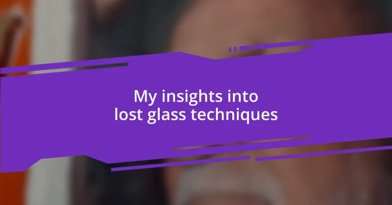 My insights into lost glass techniques