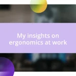 My insights on ergonomics at work