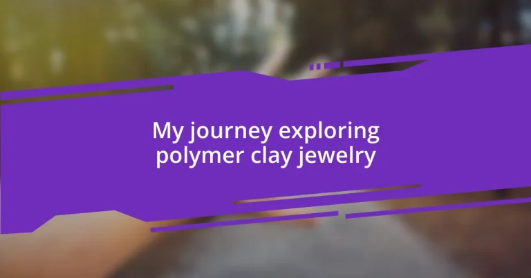 My journey exploring polymer clay jewelry