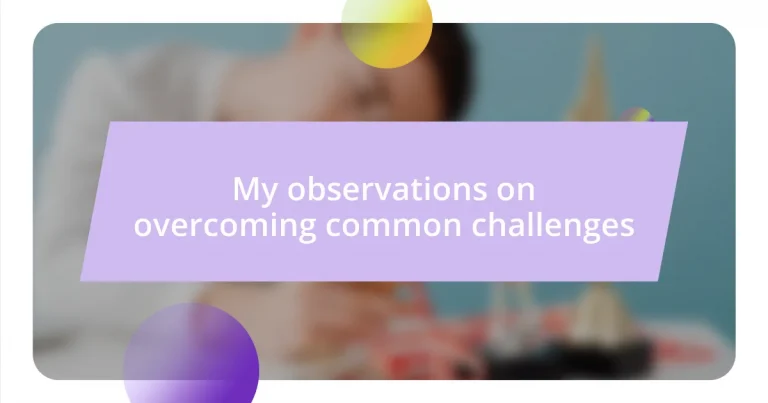 My observations on overcoming common challenges