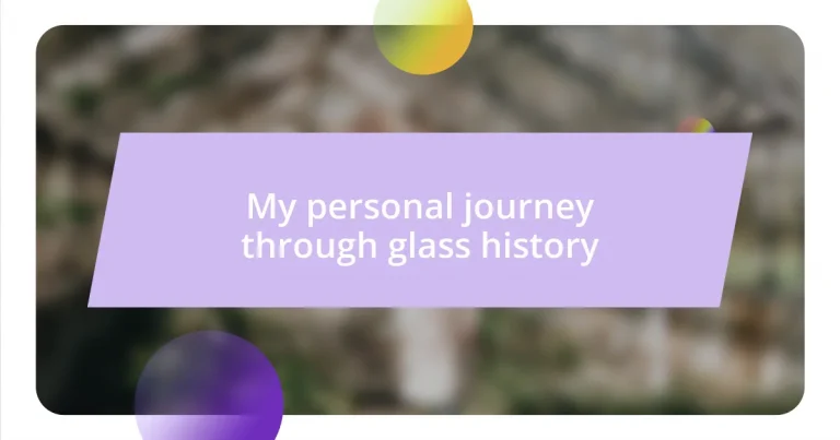 My personal journey through glass history