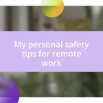 My personal safety tips for remote work