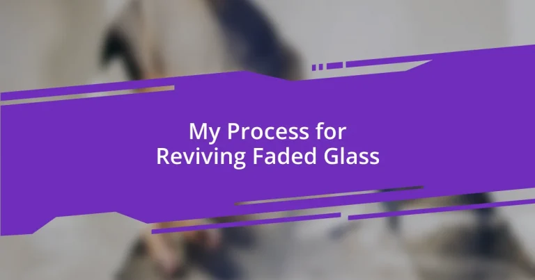 My Process for Reviving Faded Glass