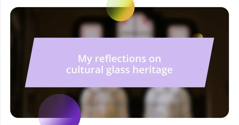 My reflections on cultural glass heritage