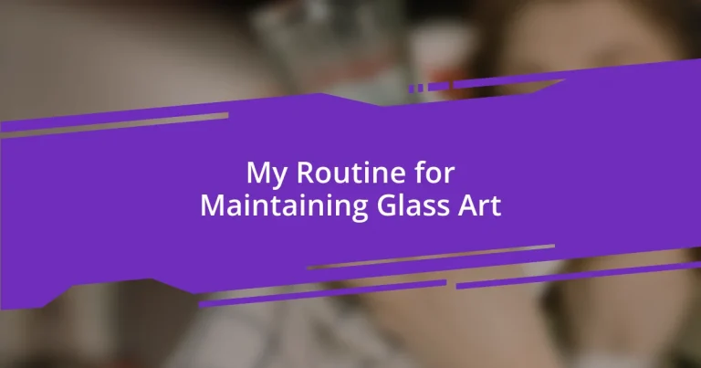 My Routine for Maintaining Glass Art