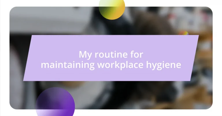 My routine for maintaining workplace hygiene