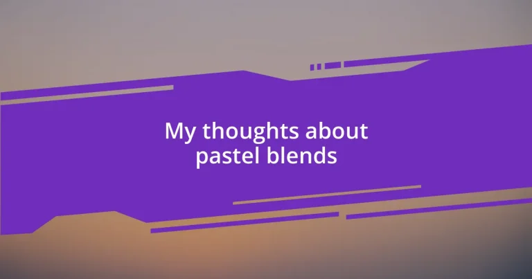 My thoughts about pastel blends