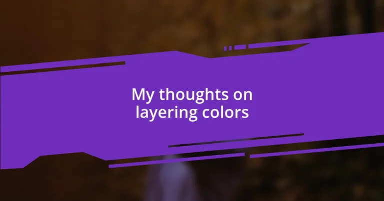 My thoughts on layering colors