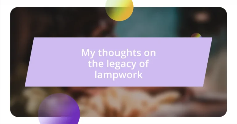 My thoughts on the legacy of lampwork