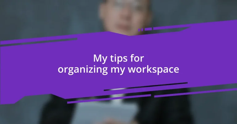 My tips for organizing my workspace