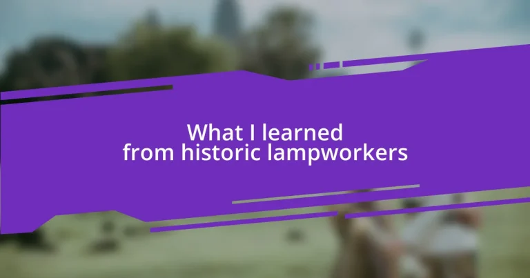 What I learned from historic lampworkers