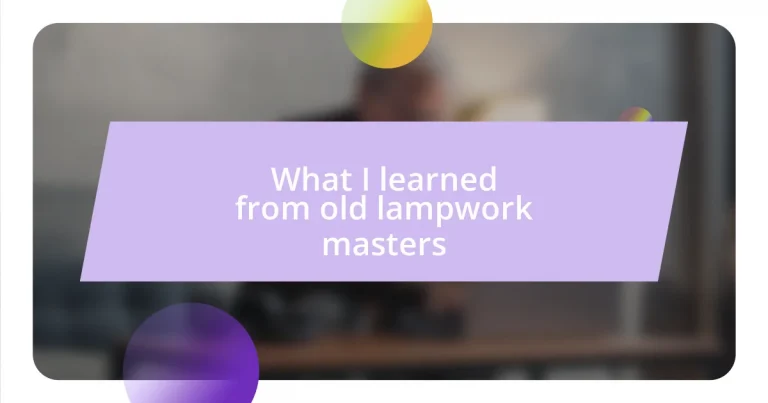 What I learned from old lampwork masters