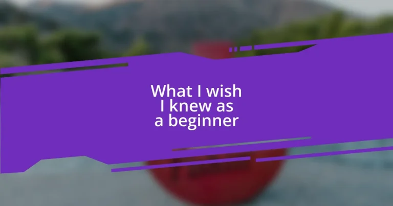 What I wish I knew as a beginner