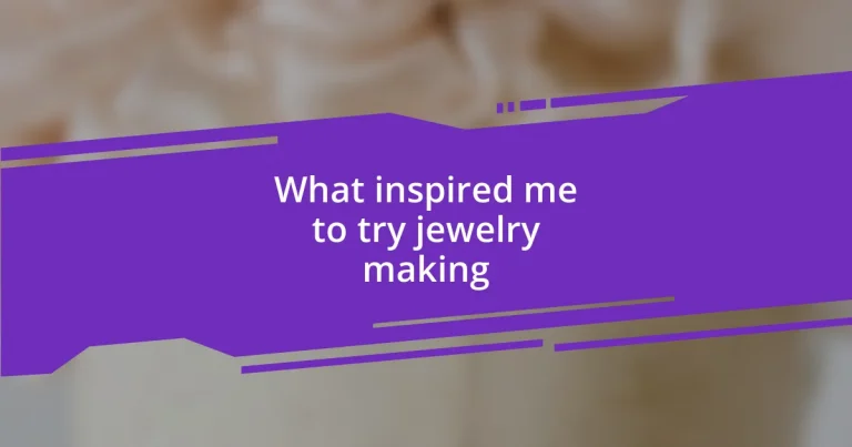 What inspired me to try jewelry making