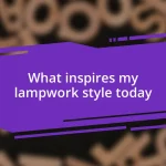 What inspires my lampwork style today