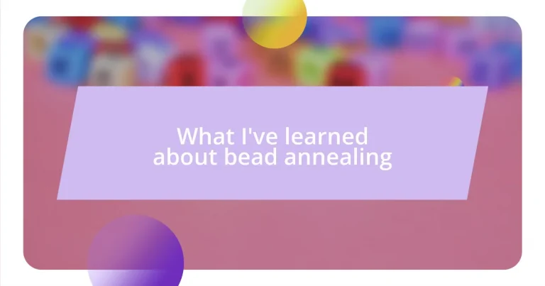 What I’ve learned about bead annealing