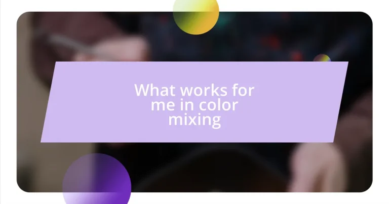 What works for me in color mixing