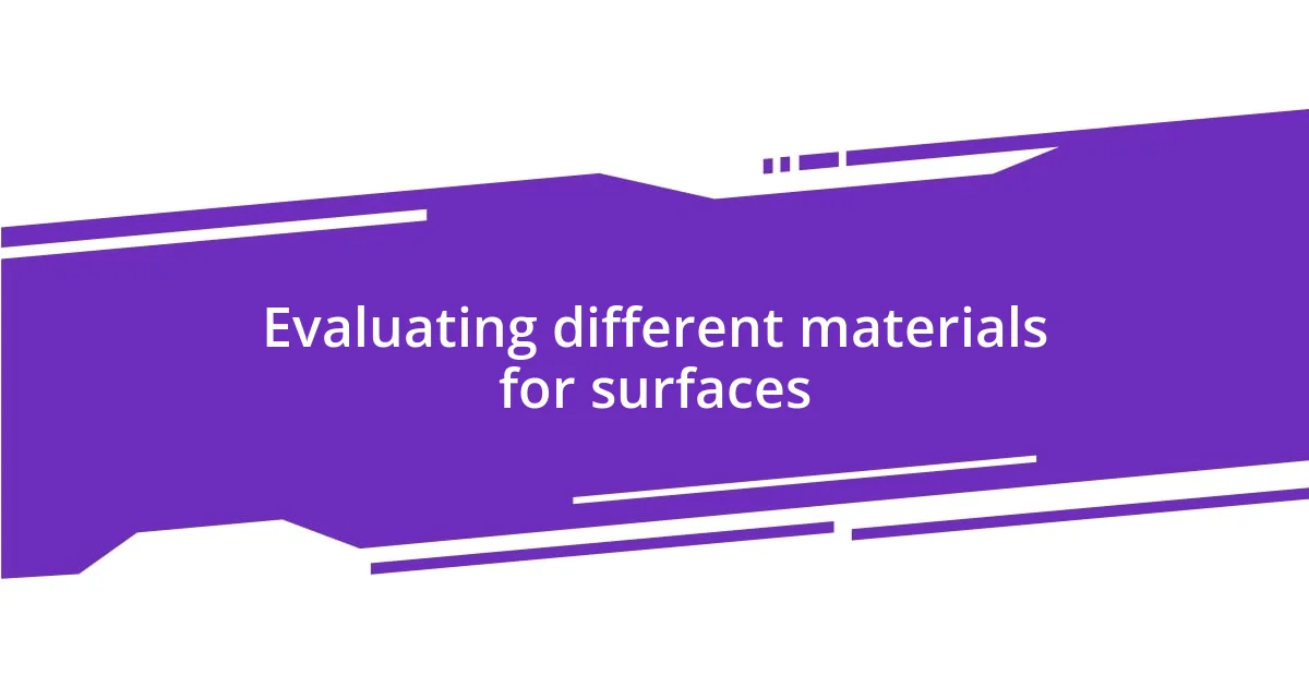 Evaluating different materials for surfaces