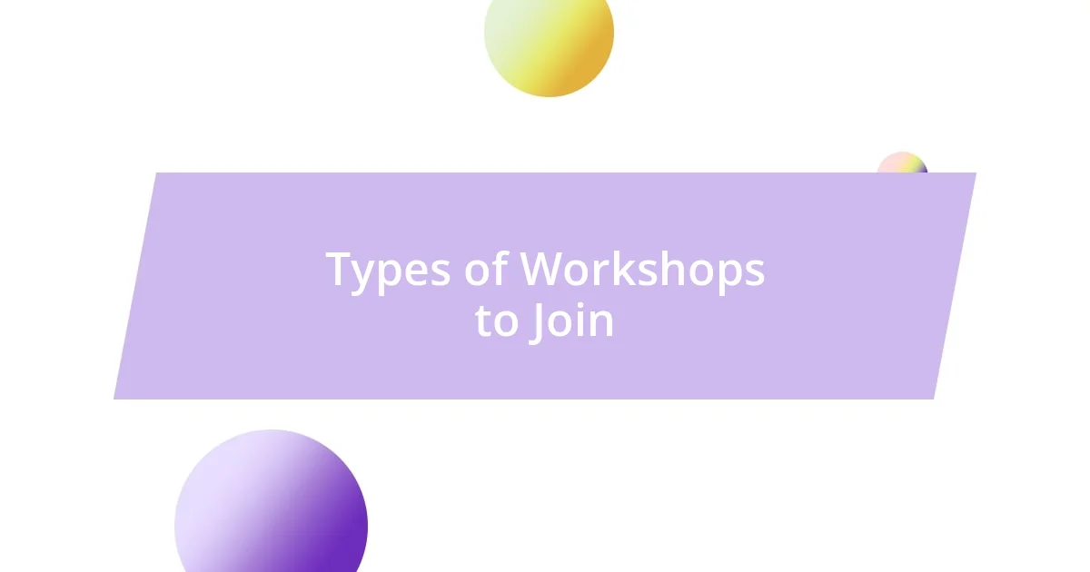 Types of Workshops to Join