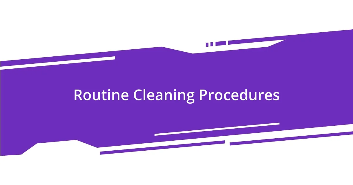 Routine Cleaning Procedures