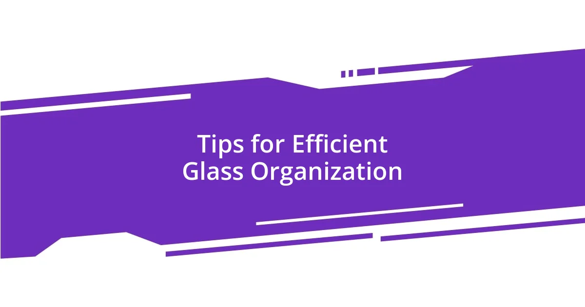 Tips for Efficient Glass Organization