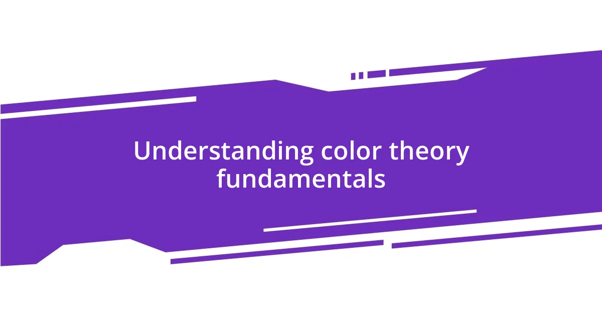 Understanding color theory fundamentals